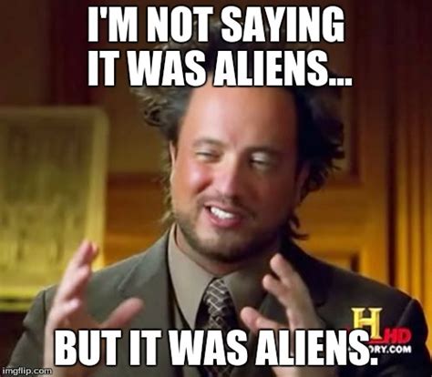 Ancient Aliens Memes - Imgflip