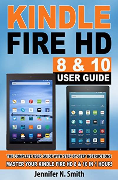 Kindle Fire HD 8 & 10 With Alexa User Guide: (UPDATED 2019) The Complete User Guide With Step-by ...