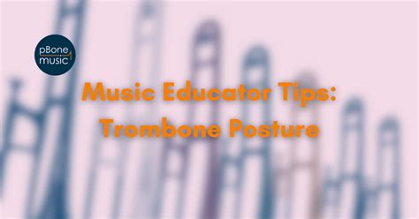 Music Educator Tips: Trombone Posture