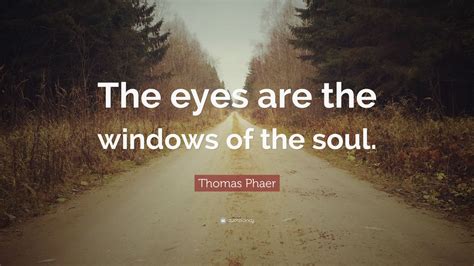 Thomas Phaer Quote: “The eyes are the windows of the soul.” (7 wallpapers) - Quotefancy