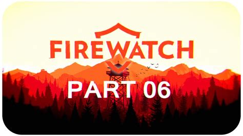 Firewatch (Gameplay - Part 06) [1080p][PC] - YouTube