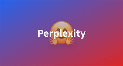 Perplexity - a Hugging Face Space by evaluate-metric