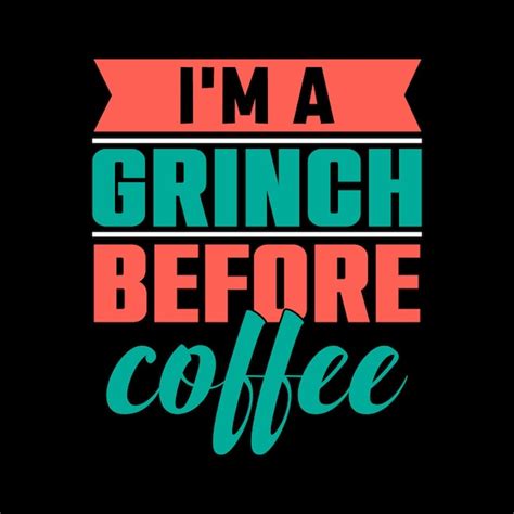 Premium Vector | Im a grinch before coffee lettering quote