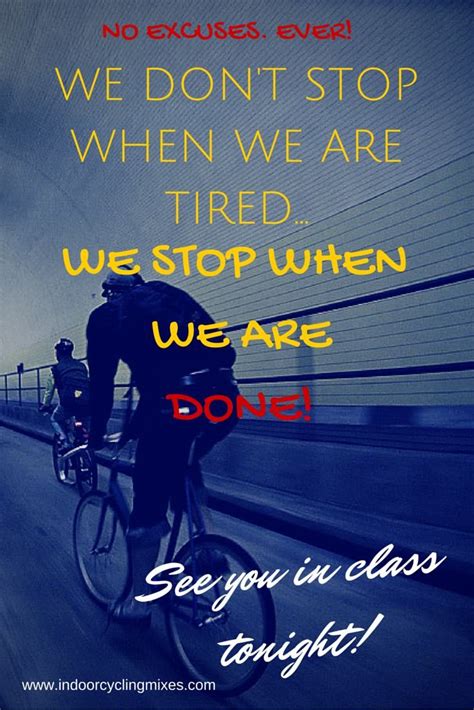 We Don't Stop When We are Tired... We Stop When We are Done! See you in Class tonight! | Indoor ...