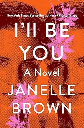 I'll Be You: A Novel - Kindle edition by Brown, Janelle. Literature ...