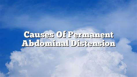 Causes of permanent abdominal distension - ON THE WEB TODAY