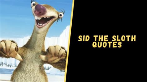 Top 25 Memorable Quotes From Sid the Sloth To Blow Your Mind