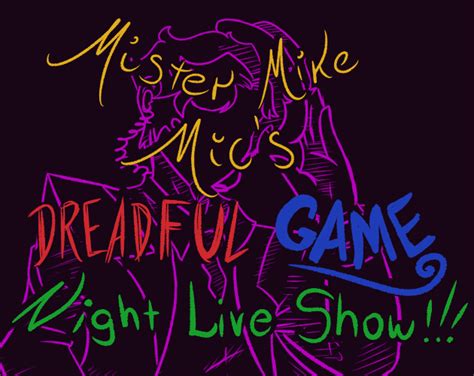 Mister Mike Mic's Dreadful Game Night Live Show!!! by lemele