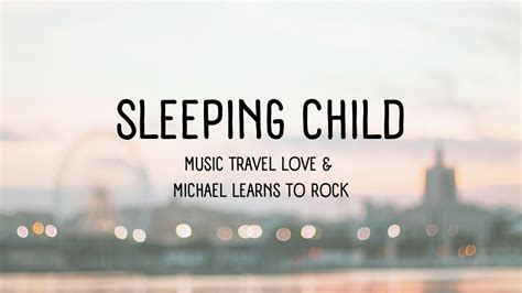 SLEEPING CHILD by MUSIC TRAVEL LOVE & MICHAEL LEARNS TO ROCK - YouTube