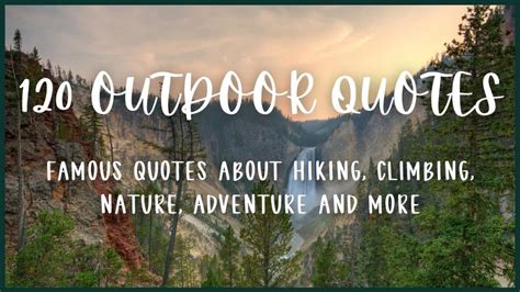 120 Outdoor Quotes about Hiking, Nature, Climbing, Adventure & More