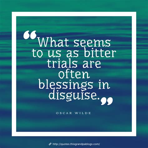 "What seems to us as bitter trials are often blessings in disguise."