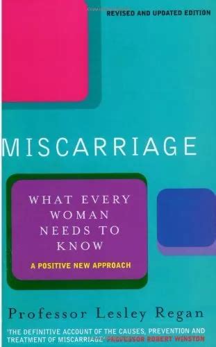 MISCARRIAGE: WHAT EVERY Woman needs to know-Lesley Regan £3.49 ...