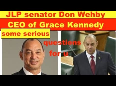 JLP senator Don Wehby ,CEO of Grace Kennedy, these are serious question ...