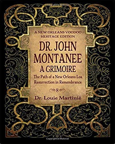 Dr. John Montanee: A Grimoire: The Path of a New Orleans Loa, Resurrection in Remembrance ...