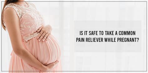 Is it safe to take a common pain reliever while pregnant?