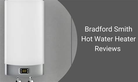 Bradford Smith Hot Water Heater Reviews [Expert Insights 2024]