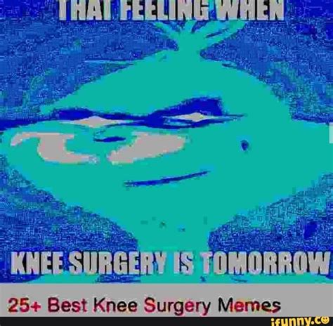 25+ Best Knee Surgery Memes - iFunny