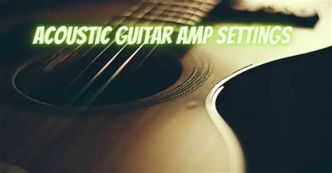 Acoustic guitar amp settings - All For Turntables