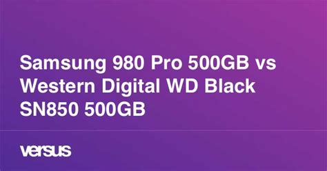 Samsung 980 Pro 500GB vs Western Digital WD Black SN850 500GB: What is the difference?