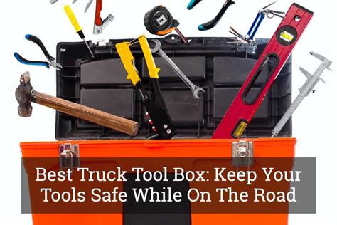 Best Truck Tool Box: Keep Your Tools Safe While On The Road Update 2017