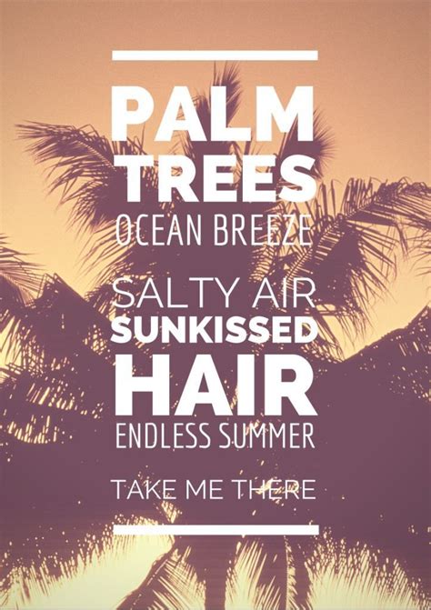 palm trees ocean breeze salty air sunkissed hair endless summer take me there | Beach quotes ...