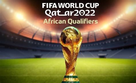 WORLD CUP 2022: AFRICAN QUALIFIERS REACH THE FINAL STAGE - Africa Equity Media