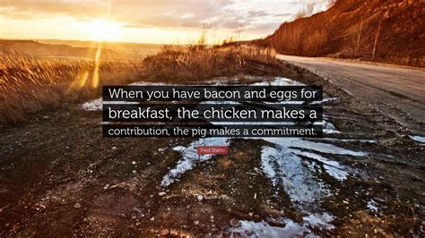 Fred Shero Quote: “When you have bacon and eggs for breakfast, the ...