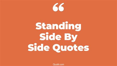 45+ Eye-Opening Standing Side By Side Quotes That Will Inspire Your Inner Self