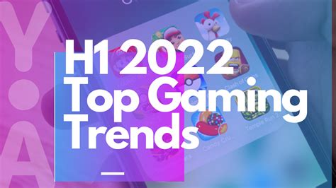 Top Game App Trends in H1 2022 - YouAppi