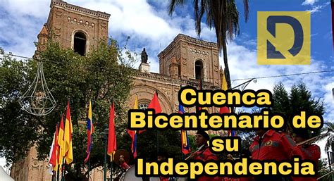 Cuenca celebra el bicentenario de su independencia – Información, Entretenimiento y Contenidos ...