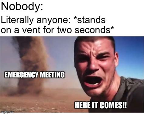 Among Us emergency meetings be like - Imgflip