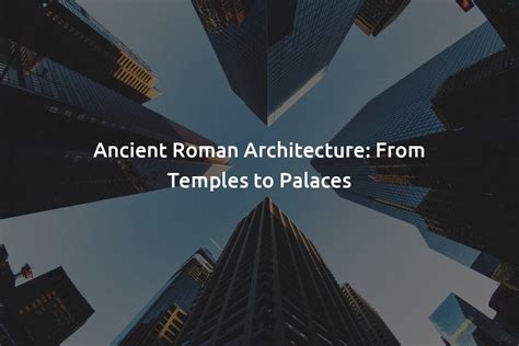 Ancient Roman Architecture: From Temples to Palaces - ScrollMonk