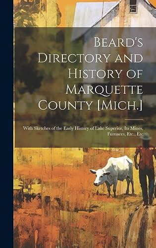 Beard's Directory and History of Marquette County [Mich.]: With ...