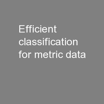 PPT - Efficient classification for metric data PowerPoint Presentation
