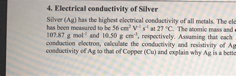 Solved 4. Electrical conductivity of Silver Silver (Ag) has | Chegg.com