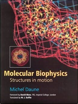 Molecular Biophysics: Structures in Motion: Michel Daune, W. J. Duffin, David Blow ...