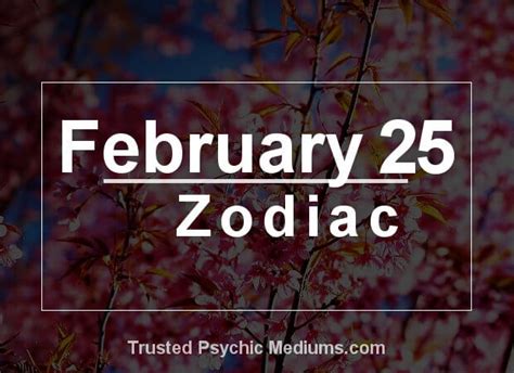 February 25 Zodiac - Complete Birthday Horoscope & Personality Profile