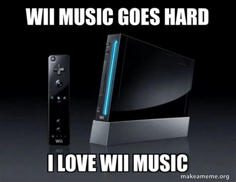 Wii Music Goes hard i love wii music - Wii | Make a Meme