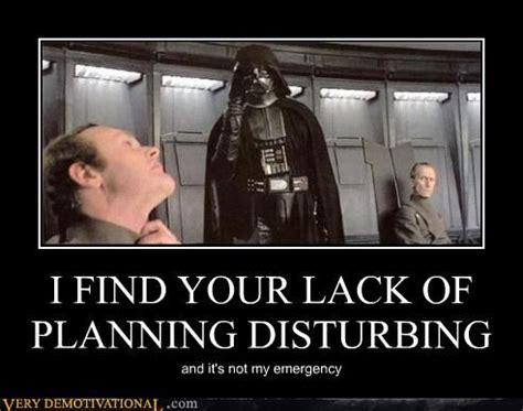 A lack of planning on your part does not constitute an emergency on my part. | Funny picture ...