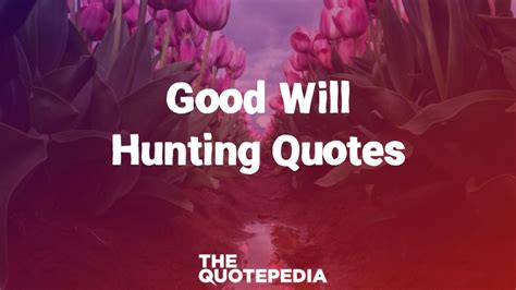 75+ Good Will Hunting Quotes To Learn Something New - The QuotePedia