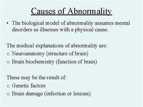 Biological Approach to Abnormality Causes of Abnormality The