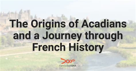 The Origins of Acadians and a Journey through French History ...