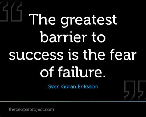 The greatest barrier to success in the fear of failure. - Sven Goran Eriksson http ...