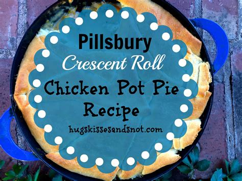 Crescent Roll Chicken Pot Pie Recipe - Hugs, Kisses and Snot