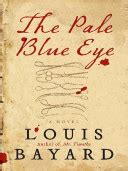 The Pale Blue Eye: A Novel - Louis Bayard - Google Books