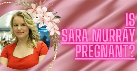 Who is Sara Married to: Is Sara Murray Pregnant? - Digi Hind News