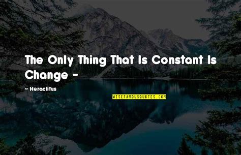 Change Is Constant Quotes: top 82 famous quotes about Change Is Constant