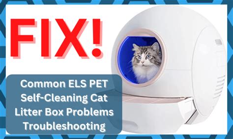 11 Common ELS PET Self-Cleaning Cat Litter Box Problems Troubleshooting - DIY Smart Home Hub