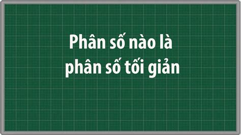 Phân số nào là phân số tối giản trong các phân số sau Toán lớp 6 - YouTube