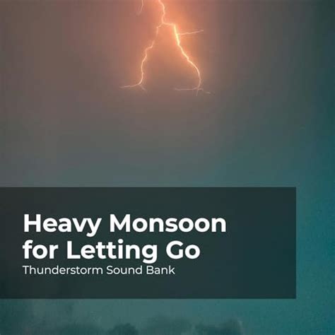 Play Heavy Monsoon for Letting Go by Thunderstorm Sound Bank, Sounds of Thunderstorms & Rain ...